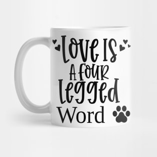 Love Is A Four Legged Word. Funny Dog Lover Design. Pawsome. Mug